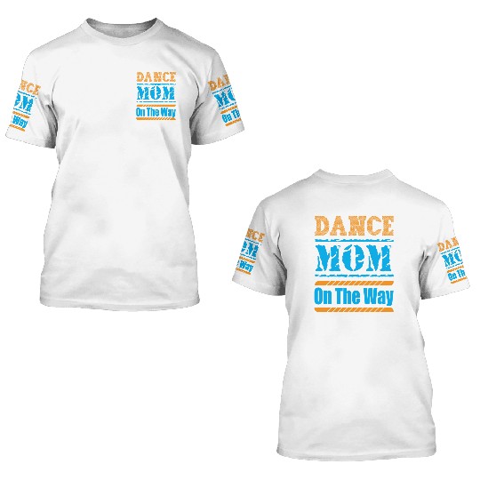 Dance Mom On The Way 3D T Shirts