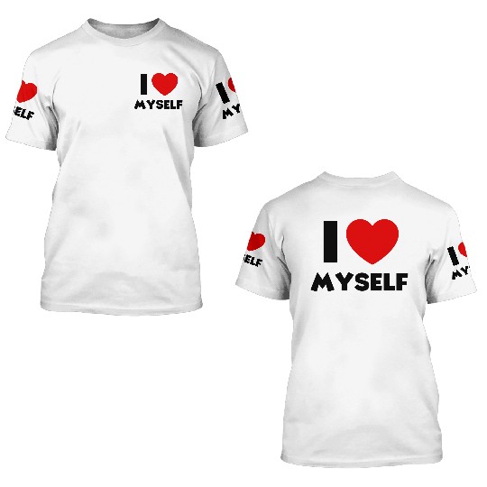 love myself 3D T Shirts