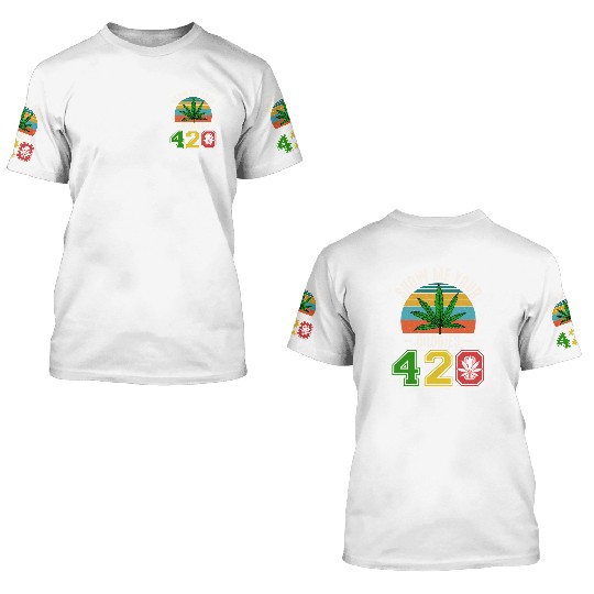 Fun 420 Show Me Herb Weed Marijuana Design 3D T Shirts