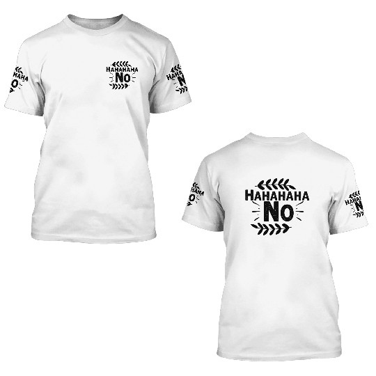 Hahahaha No 3D T Shirts
