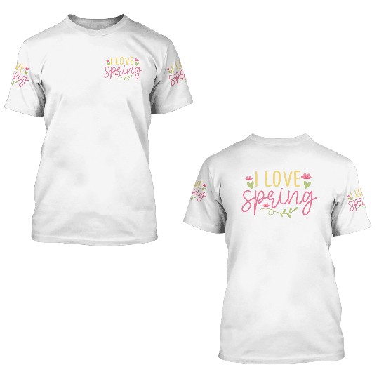 I love spring 3D T Shirts