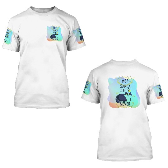 Me? Sarcastic? Never Cat Using Crown Princess 3D T Shirts