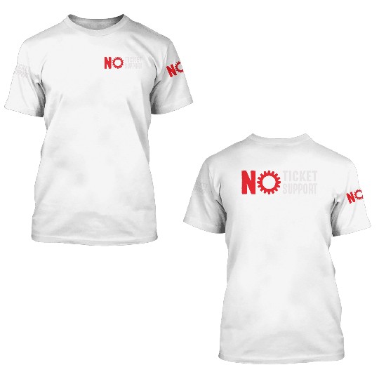No Ticket No Support Work Job IT Admin 3D T Shirts
