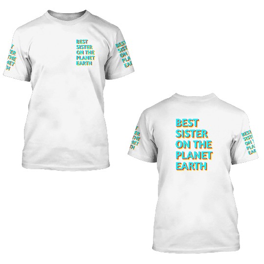 Best sister on the planet earth 3D T Shirts
