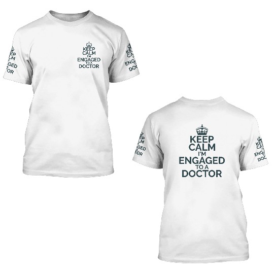 Keep Calm I'm Engaged to Doctor 3D T Shirts