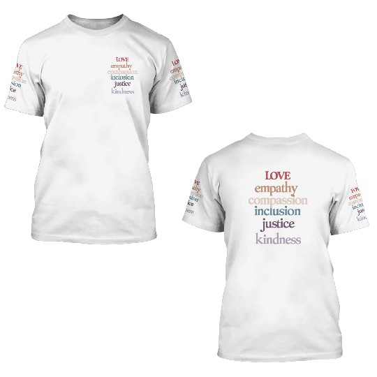 Love Empathy Compassion Inclusion Justice Kindness 3D T Shirts