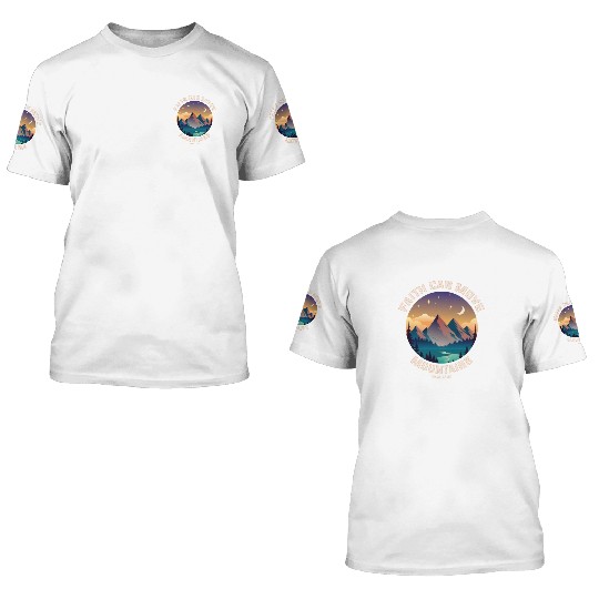 Faith can move Mountains 3D T Shirts