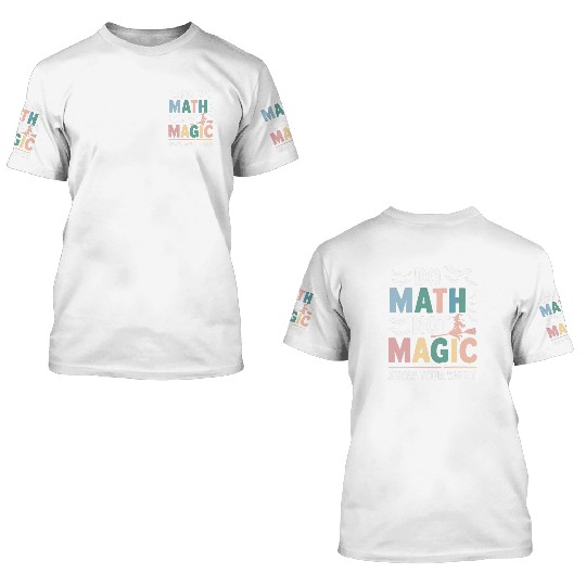 Do Math Not Magic Math Teacher Show Your Work 3D T Shirts