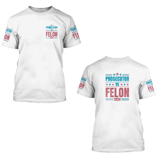 Prosecutor vs Felon Funny 3D T Shirts