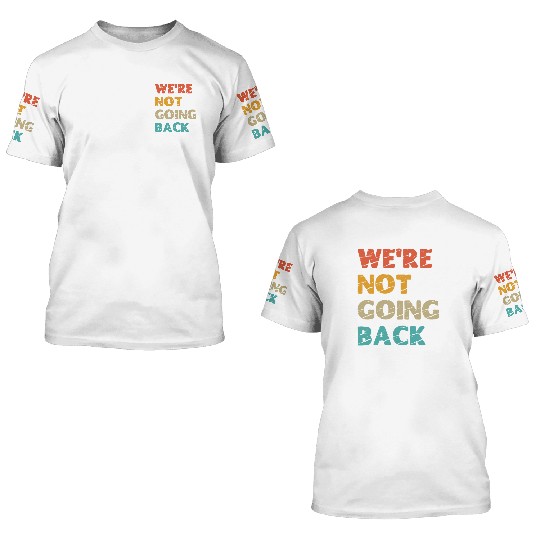 "We're not going back" Kamala Harris 2024 3D T Shirts