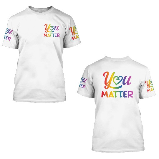 LGBT You Matter Transgender Lesbian Rainbow Gay 3D T Shirts