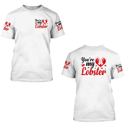 You Are My Lobster 3D T Shirts