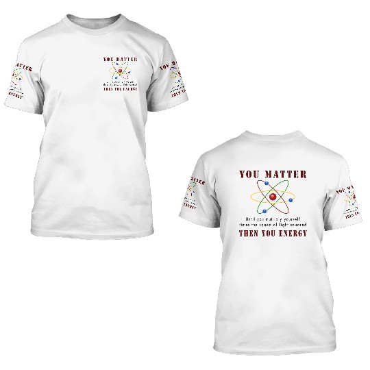 You matter you energy 3D T Shirts