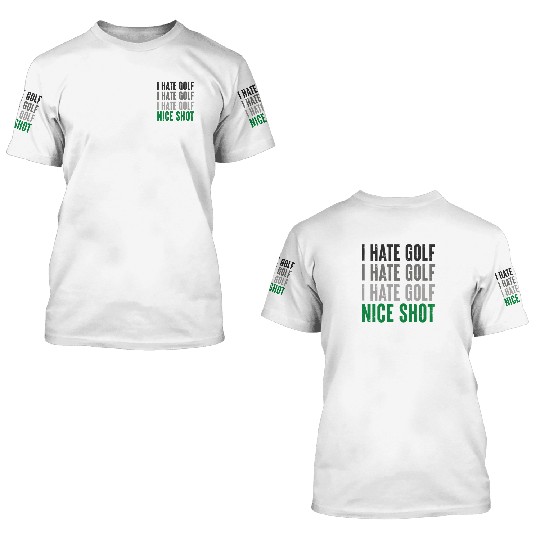 I Hate Golf Nice Shot I Love Golf Golf Player Golf 3D T Shirts