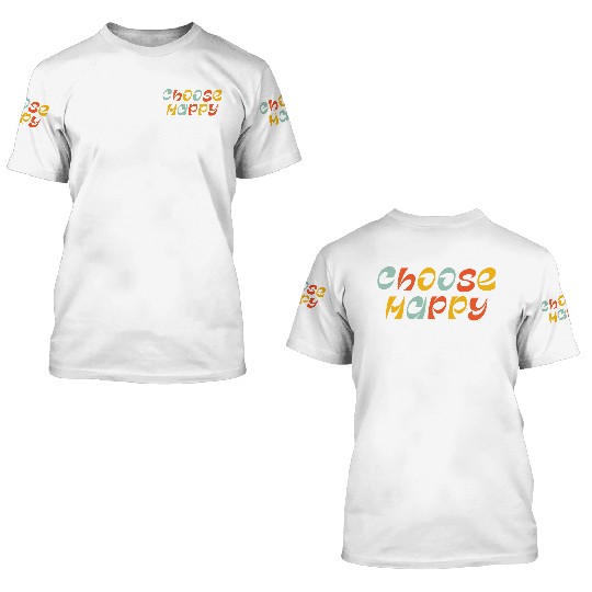 Choose Happy 3D T Shirts