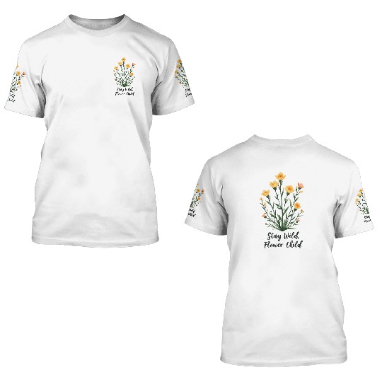 Stay Wild, Flower Child 3D T Shirts