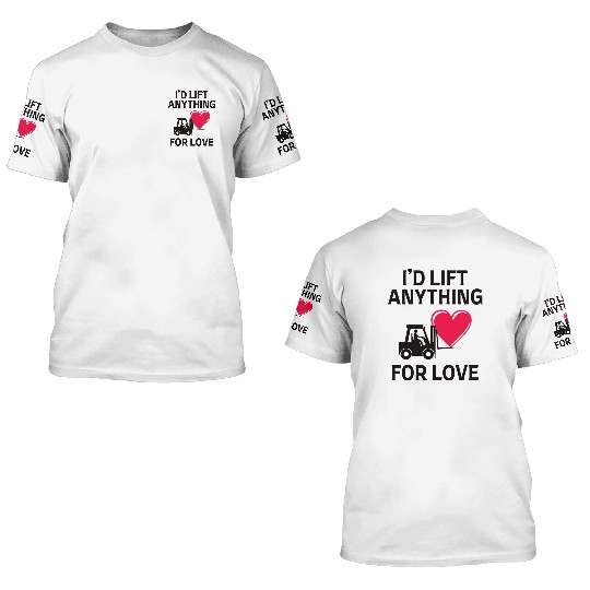 Valentines day Forklift Operator Funny Saying 3D T Shirts
