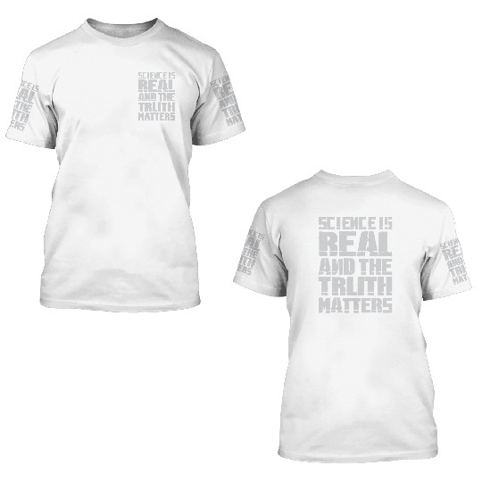 Science Is Real And The Truth Matters 3D T Shirts