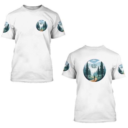 Hike More Clear Your Thoughts - Hiking 3D T Shirts