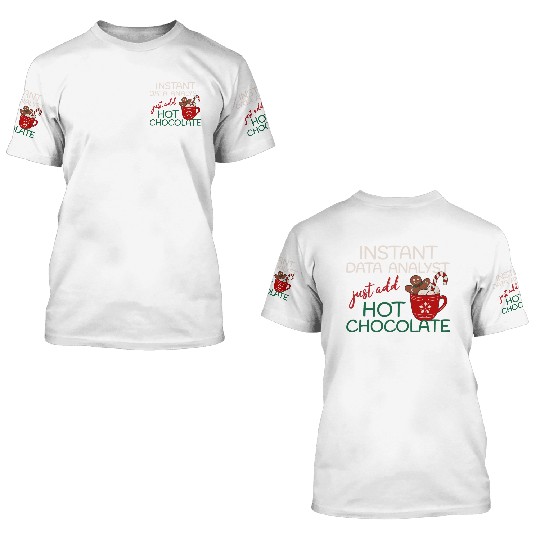 Data Analyst xmas just add hot Chocolate Christmas 3D T Shirts