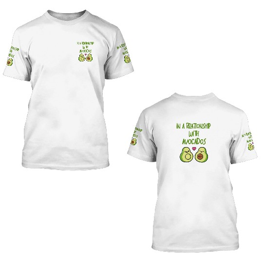 In A Relationship With Avocados 3D T Shirts