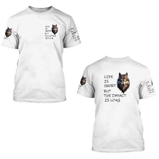 Fierce Wolf Art: Life's Short, Impact is Eterna 3D T Shirts