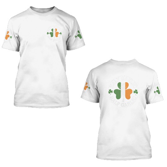 Half Gaelic Half Garlic Irish Italian St. Patrick 3D T Shirts