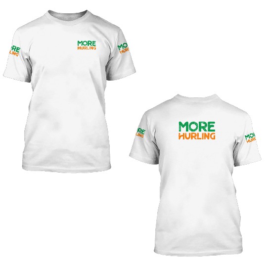 More Hurling Less Work 3D T Shirts