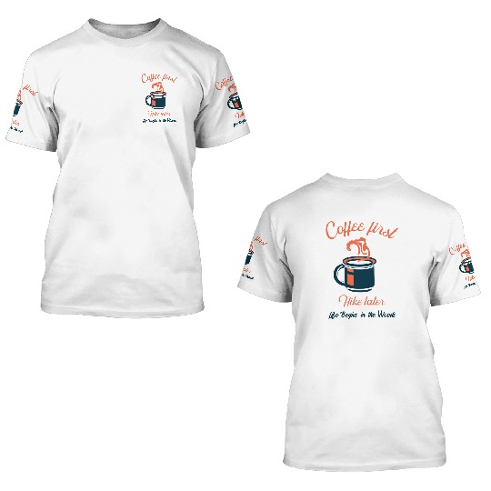 Coffee first, hike later - Camping 3D T Shirts