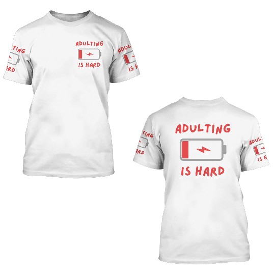 Adulting is hard 3D T Shirts