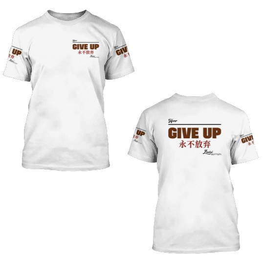 Never give up 3D T Shirts