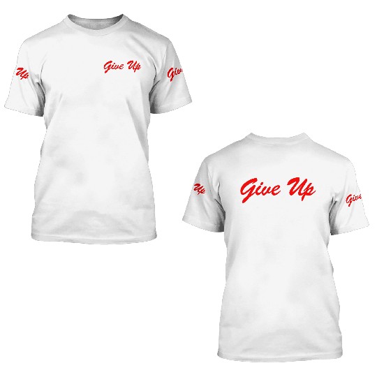 Never Give Up 3D T Shirts