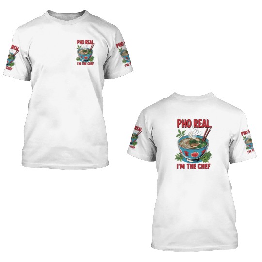 Pho Real Im The Chef Asian Chef 3D T Shirts