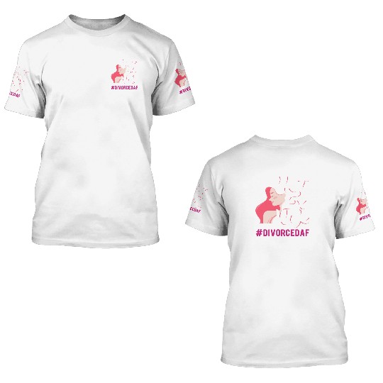 Hot Ex Wife DivorcedAF Divorce 3D T Shirts