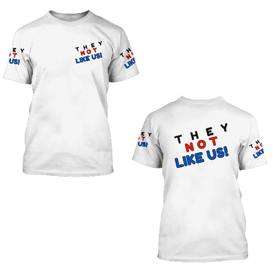They Not like Us 3D T Shirts