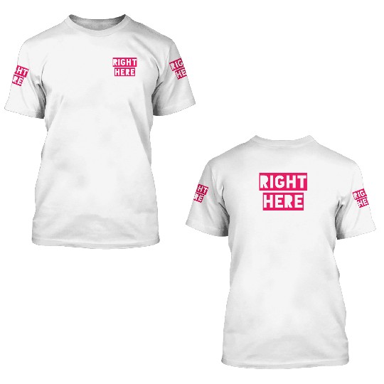 RIGHT HERE RIGHT NOW 3D T Shirts