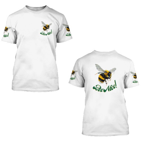 Bee Nice! 3D T Shirts