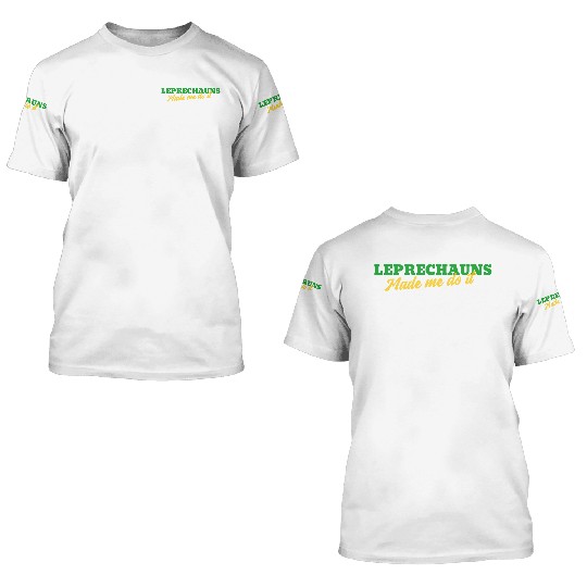 Leprechauns Made Me Do It 3D T Shirts