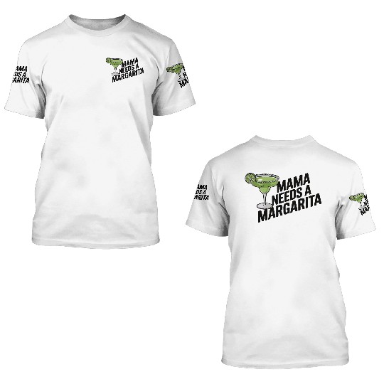 Mama needs a margarita 3D T Shirts