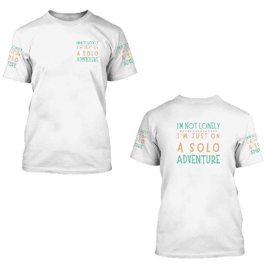 Solo Adventurer, Not Lonely - Funny Gift, Wanderlu 3D T Shirts