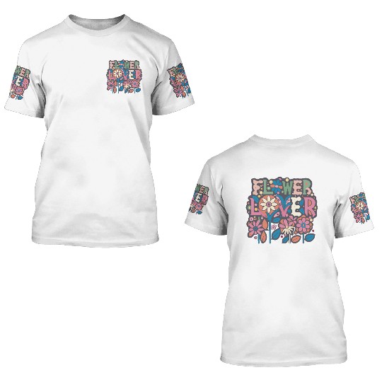 Flower Lover Colorful Floral Design text Art 3D T Shirts