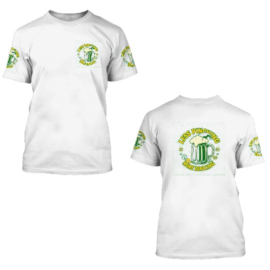 Less Pinching, More Drinking – St. Patrick’s Fun 3D T Shirts