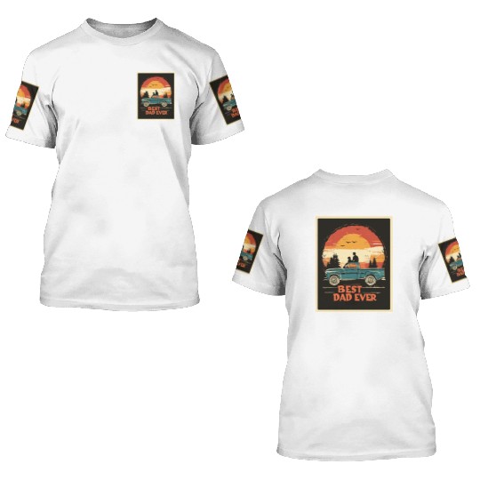 BEST DAD EVER 3D T Shirts