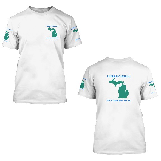 Michigan Upper Peninsula: 90% Trees, 10% Wifi 3D T Shirts