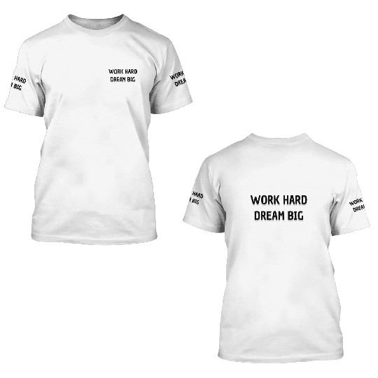Work Hard, Dream Big - Bold Minimalist Typography 3D T Shirts
