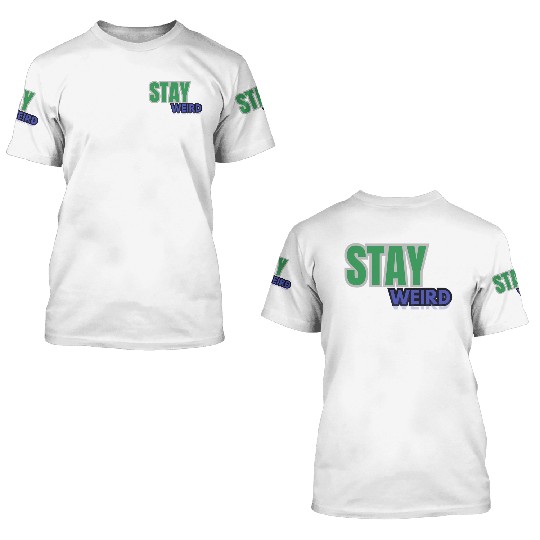 Stay weird Typography 3D T Shirts