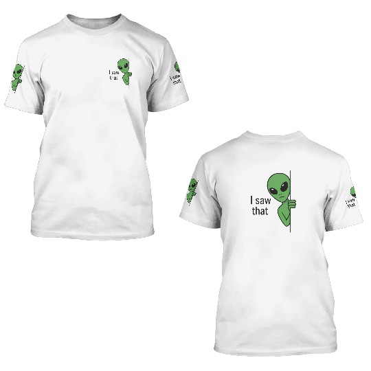 I Saw That Alien Meme 3D T Shirts