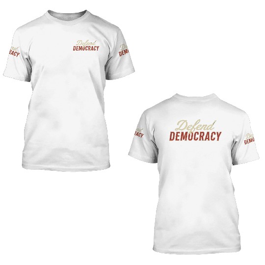 Defend Democracy 3D T Shirts
