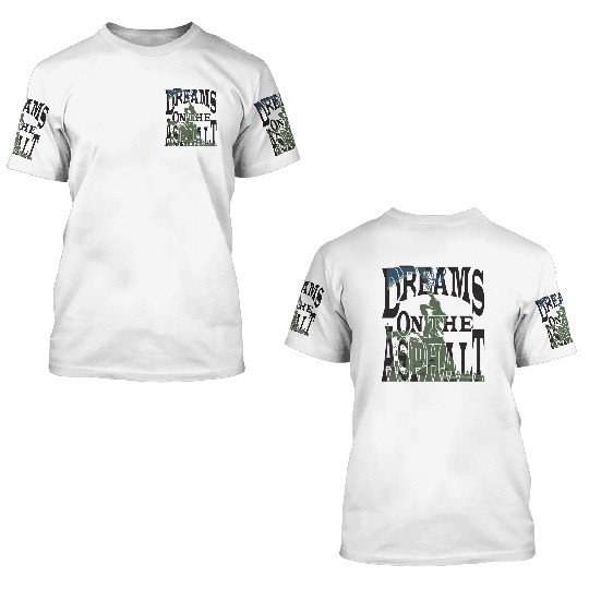 Dream on the Asphalt 3D T Shirts