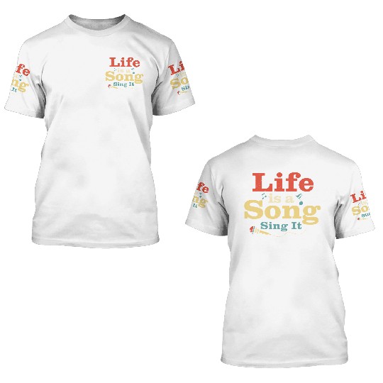 Life Is A Song Sing It Singing Singer 3D T Shirts